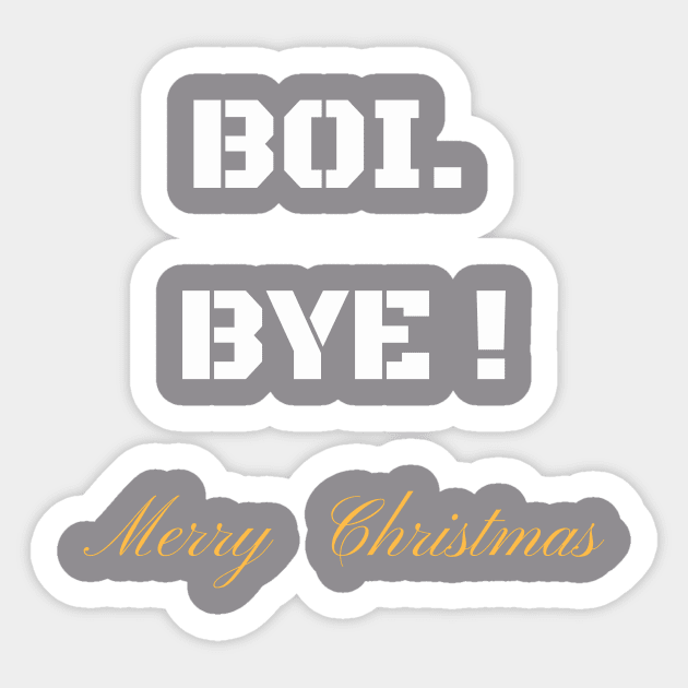 BOI BYE MERRY CHRISTMAS T-SHIRT Sticker by phemalepheonix8